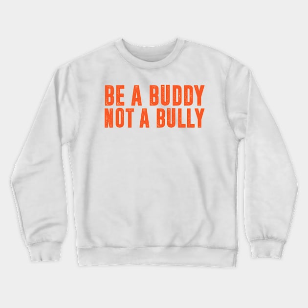 Be a Buddy Not a Bully - Unity day Anti Bullying Crewneck Sweatshirt by HollyDuck